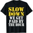 thumbnail image 1 of Slow Down We Get Paid by the Hour Funny Sayings Labor Day T-Shirt100% cotton short-sleeved shirt for both men and women, 1 of 6