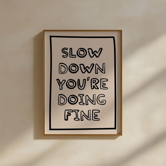 Slow Down You'Re Doing Fine Art Poster, Neutral Black And Cream Apartment Art Poster, Bedroom Art Dorm Decor, Unframed Poster Size 12x18 F03.1.15l460