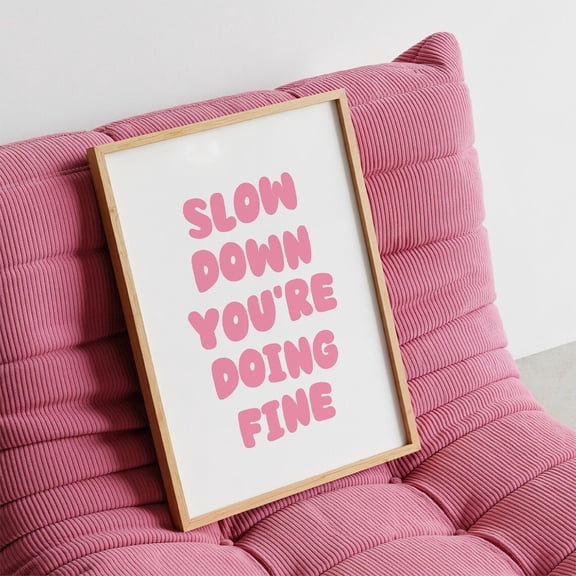 Slow Down You'Re Doing Fine Print, Pink Bubble Letter Affirmation Home Decor #892, Unframed Poster Size 8x12