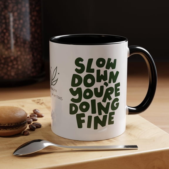 Slow Down You’re Doing Fine Mug Inspirational Quote Coffee Cup Positive Affirmation Design Mental Wellness Gift Idea Ceramic Mug 11oz