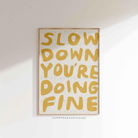 Slow Down Youre Doing Fine Wall Art Print, Yellow Neutral Affirmation Decor Unframed Paper Print