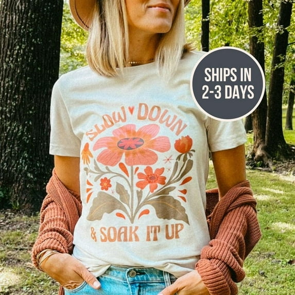 Slow Down and Soak It Up Dust T Shirt For Women, Vintage Graphic Tee, Retro Style Floral Shirt, Positive Vibes Shirt, Gift for Her