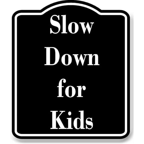 Slow Down for Kids BLACK Aluminum Composite Sign 15''x18''