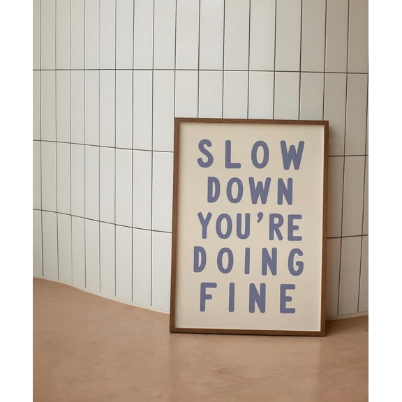 Slow Down You'Re Doing Fine Print, Uplifting Quote Wall Art, Affirmation Poster, Daily Reminder Trendy Wall Art, Dorm Room Decor Wall Art, Modern Wall Decor, 24x36 UNFRAMED