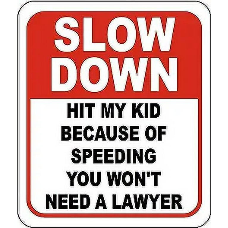 Slow down Hit My Kid Because Of Speeding You Won't Need A