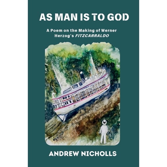 Slow Lightning Lit Publications As Man Is to God: A Poem on the Making of Werner Herzog's "Fitzcarraldo", (Paperback)