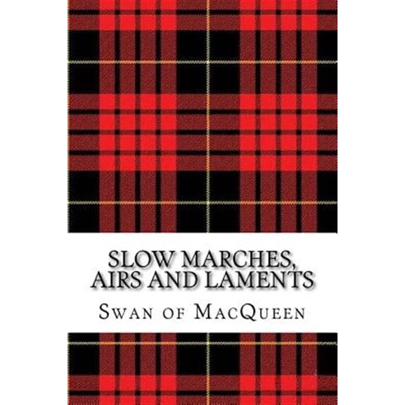 Slow Marches, Airs and Laments : Thirty Tunes for the Bagpipes and Practice Chanter