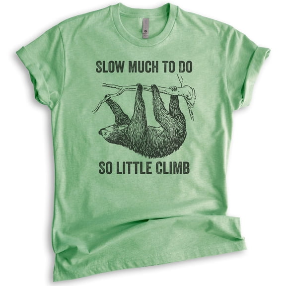 Slow Much To Do So Little Climb Shirt, Unisex Women's Men's Shirt, Funny Sloth Shirt, Funny Animal Shirt, Heather Apple Green, X-Large