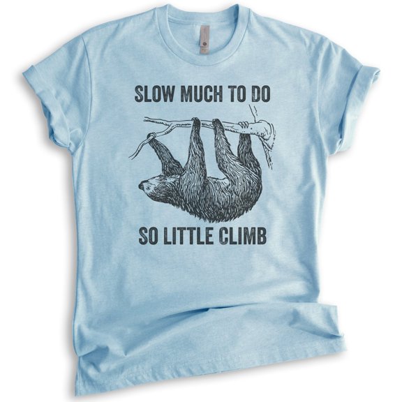 Slow Much To Do So Little Climb Shirt, Unisex Women's Men's Shirt, Funny Sloth Shirt, Funny Animal Shirt, Heather Light Blue, Small