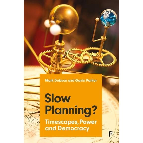 Slow Planning?: Timescapes, Power and Democracy, (Hardcover)