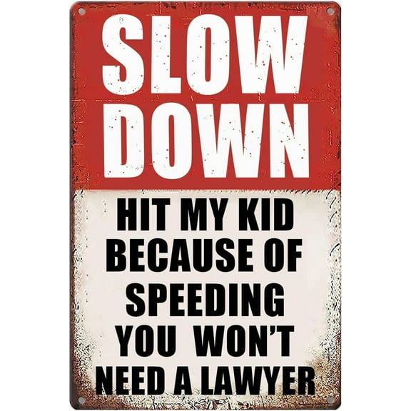 Slow Down Signs Children and Kids Play For Street Caution Warning Kids Playing Safety Tin Sign Slow Down Hit My Kid Because Of Speeding You Won't Need A Lawyer Speed Limit Crossing Guard Stop Children