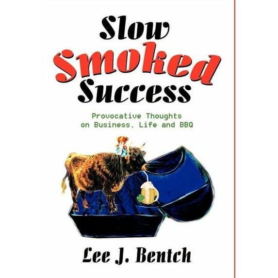Slow Smoked Success : Provocative Thoughts on Business, Life and Bbq