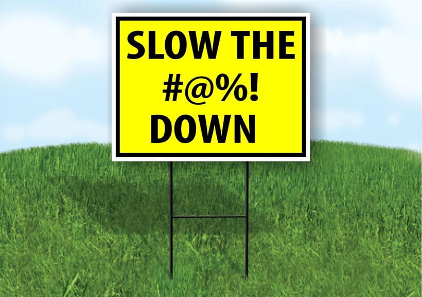 Slow The #@%! Down Yellow Yard Sign Road Sign (Excluding Stand) SIZE: 8 ...