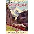 thumbnail image 1 of Pre-Owned Slow Train to Switzerland: One Tour, Two Trips, 150 Years and a World of Change Apart (Paperback) 1857886518 9781857886511, 1 of 1
