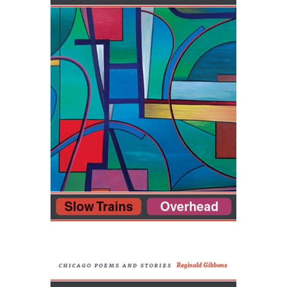 Pre-Owned Slow Trains Overhead: Chicago Poems and Stories (Paperback) 022647884X 9780226478845