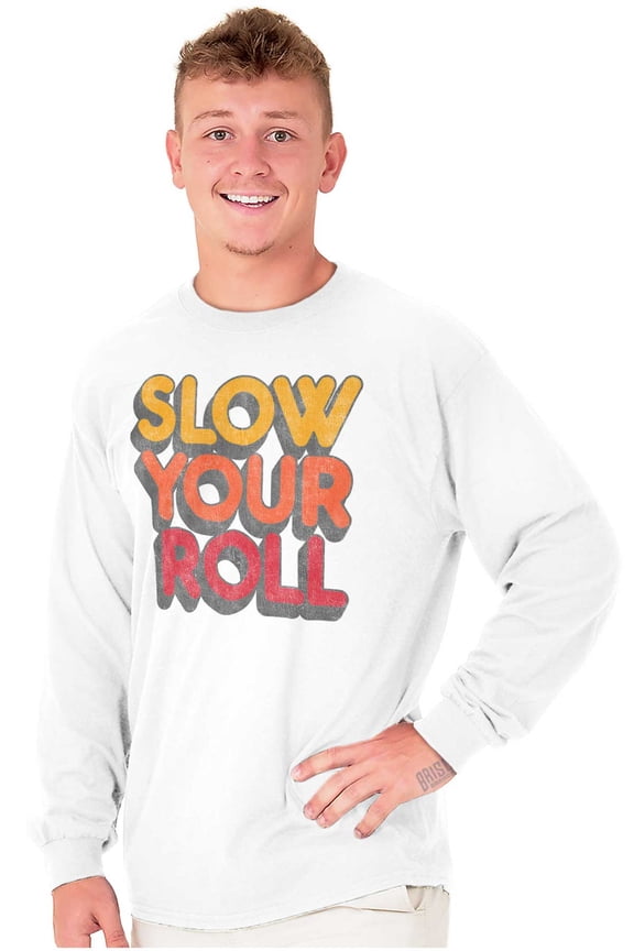 Slow Your Roll Saying Geek Nerd Gym Long Sleeve TShirt Men Women Brisco Brands S