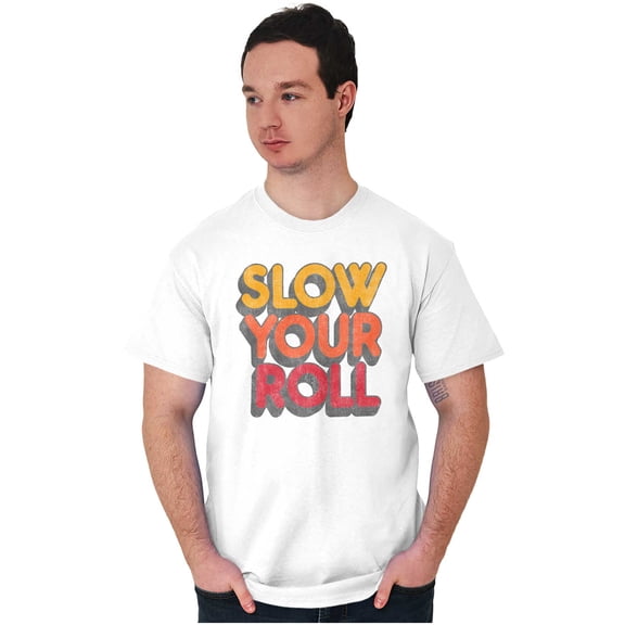 Slow Your Roll Saying Geek Nerd Gym Men's Graphic T Shirt Tees Brisco Brands L