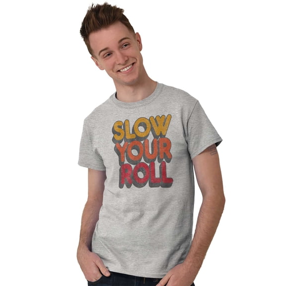 Slow Your Roll Saying Geek Nerd Gym Men's Graphic T Shirt Tees Brisco Brands X
