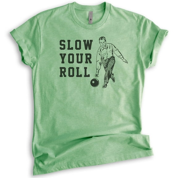 Slow Your Roll Shirt, Unisex Women's Men's Shirt, Bowling Shirt, Funny Pun Shirt, Heather Apple Green, Medium