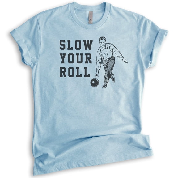 Slow Your Roll Shirt, Unisex Women's Men's Shirt, Bowling Shirt, Funny Pun Shirt, Heather Light Blue, Medium