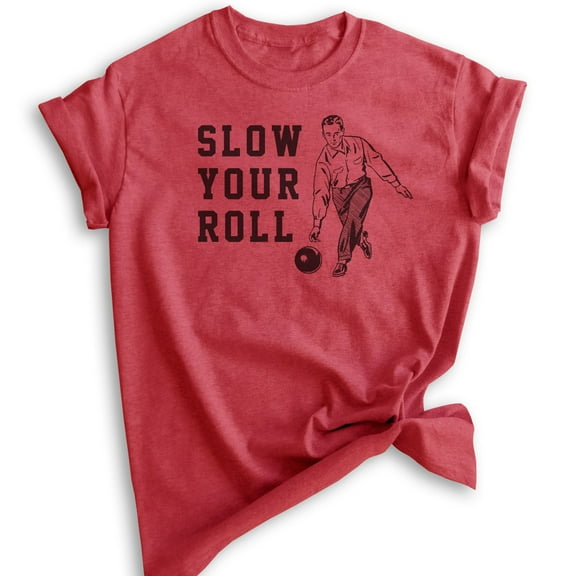 Slow Your Roll Shirt, Unisex Women's Men's Shirt, Bowling Shirt, Funny Pun Shirt, Heather Red, Small