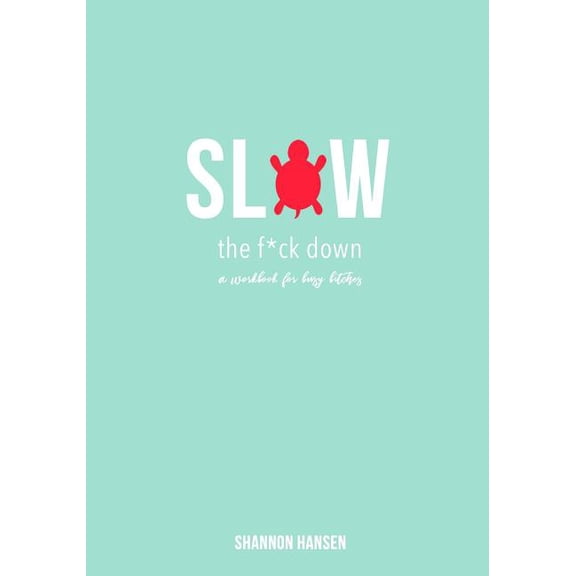Slow the F*ck Down: a workbook for busy bitches (Paperback)