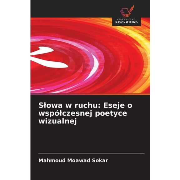 Slowa w ruchu: Eseje o wsplczesnej poetyce wizualnej, (Paperback)