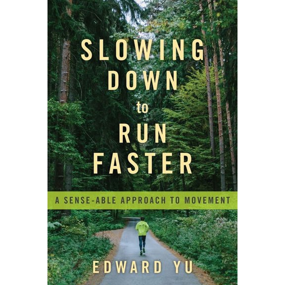 Slowing Down to Run Faster: A Sense-Able Approach to Movement, (Paperback)