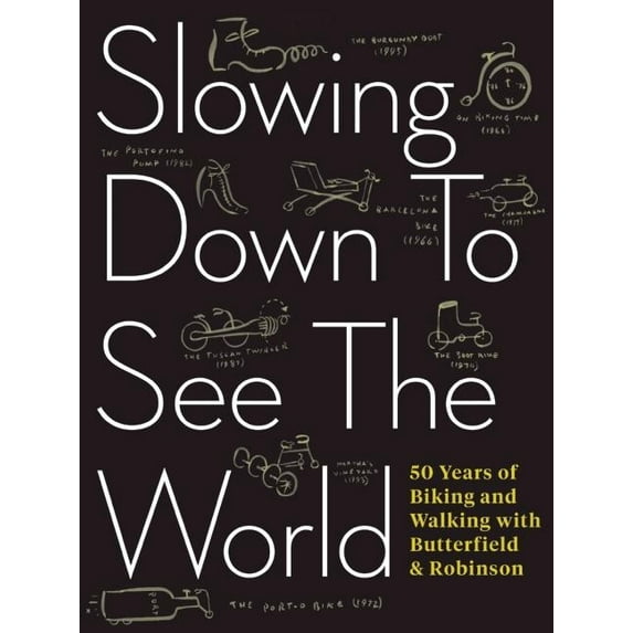 Slowing Down to See the World: 50 Years of Biking and Walking with Butterfield & Robinson (Paperback)