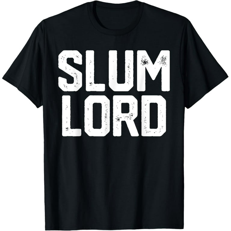 Slum Lord Slumlord Funny Landlord Gag Real Estate Tshirt Slum Lord Slumlord Funny Landlord Gag Real Estate Tshirt