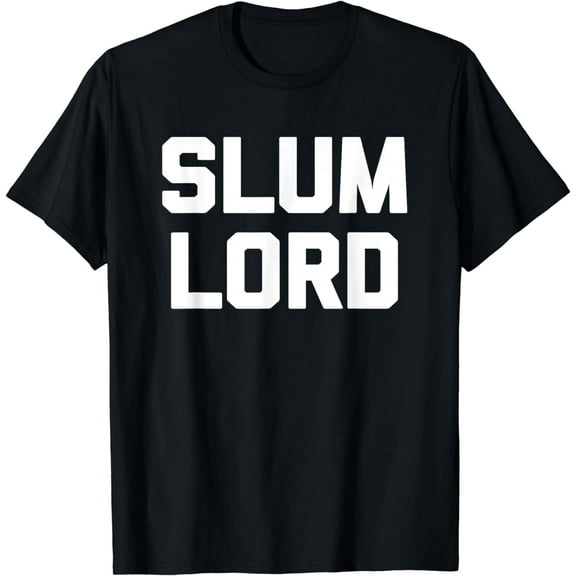 Slumlord Funny Creative Graphic T-Shirt funny saying sarcastic humor cool landlord Funny Creative Graphic T-Shirt