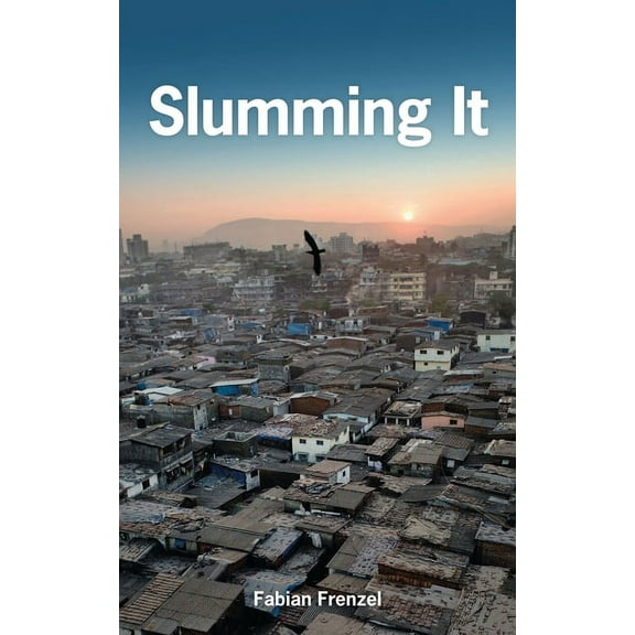 Slumming It: The Tourist Valorization of Urban Poverty, (Hardcover)