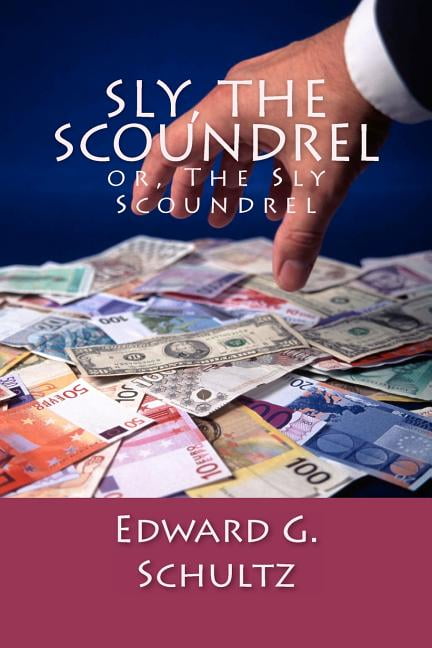 Sly, the Scoundrel: Or the Sly Scoundrel