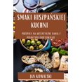 thumbnail image 1 of Smaki Hiszpa&amp;#324;skiej Kuchni: Przepisy na Autentyczne Dania z PÃ³lwyspu Iberyjskiego, (Paperback), 1 of 1