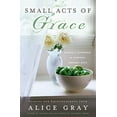 thumbnail image 1 of Pre-Owned Small Acts of Grace: You Can Make a Difference in Everday, Ordinary Ways (Paperback) 084990448X 9780849904486, 1 of 1