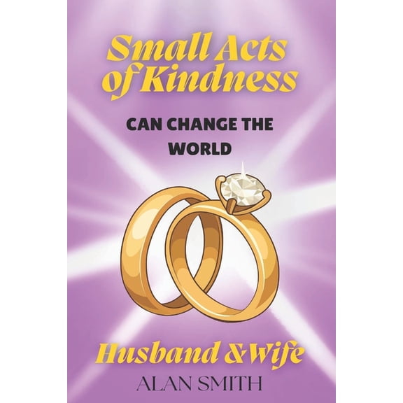 Small Acts of Kindness Can Change the Wo Small Acts of Kindness Can Change the World: Husband & Wife, Book 1, (Paperback)