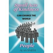 Small Acts of Kindness Can Change the Wo Small Acts of Kindness Can Change the World People, Book 6, Paperback