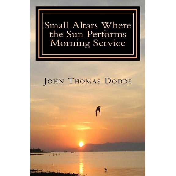 Small Altars Where the Sun Performs Morning Service