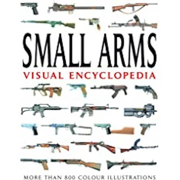 Pre-Owned Small Arms Visual Encyclopedia: More Than 800 Color Illustrations (Paperback) 1907446656 9781907446658