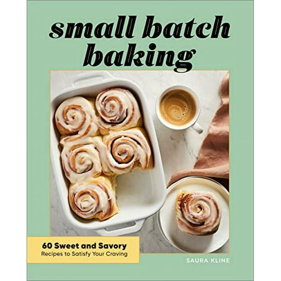 Small Batch Baking : 60 Sweet and Savory Recipes to Satisfy Your Craving (Paperback)