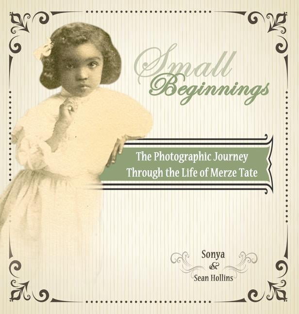 Small Beginnings: The Photographic Journey of the Life of Merze Tate ...