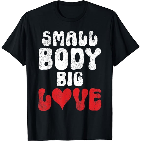 Small Body Big Love Short People T-Shirt