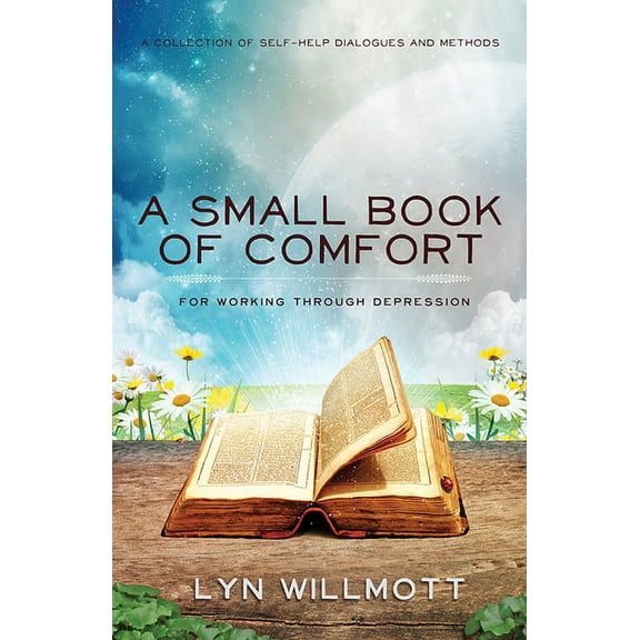 Small Book of Comfort: A Collection of Self-Help Dialogues and Methods for Working Through Depression, (Paperback)
