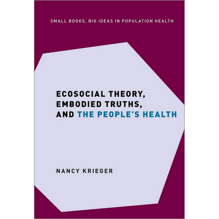 Ecosocial Theory, Embodied Truths, and the People's Health [Book]