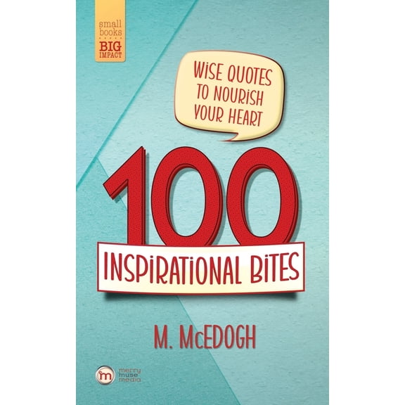 Small Books - Big Impact 100 Inspirational Bites: Wise Quotes to Nourish Your Heart!, (Paperback)