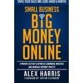 thumbnail image 1 of Pre-Owned Small Business Big Money Online: A Proven System to Optimize eCommerce Websites and Increase Internet Profits Paperback, 1 of 1