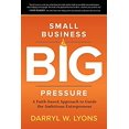 thumbnail image 1 of Pre-Owned Small Business Big Pressure: A Faith-Based Approach to Guide the Ambitious Entrepreneur (Paperback) 1462744729 9781462744725, 1 of 1