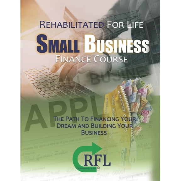 Small Business Finance Course : The Path to Financing your Dream and building your Business (Paperback)