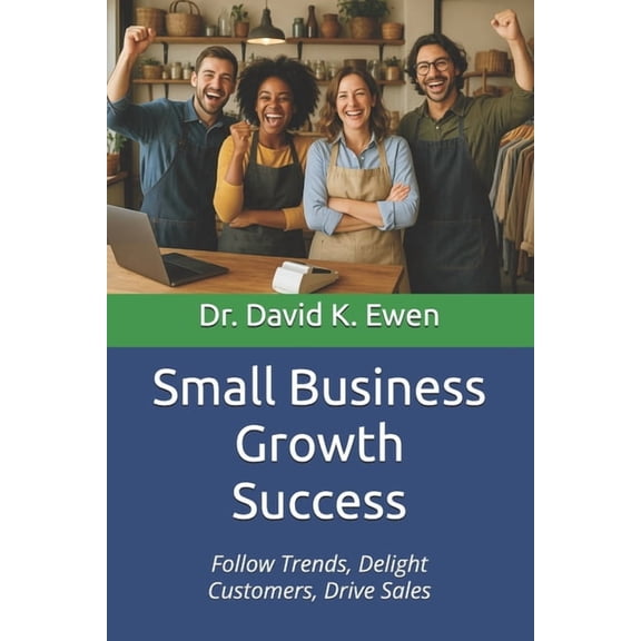 Enterprise College Small Business Growth Success: Follow Trends, Delight Customers, Drive Sales, (Paperback)