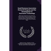 Small Business Innovation Research Program and the Development of Innovative Technology Before the Tactical Air and Land Forces Subcommittee of the Committee on Armed Services, House of Representatives, One Hundred Eighth Congress, Second Session, Heari Hardcover